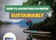 How to adventure on the water sustainably